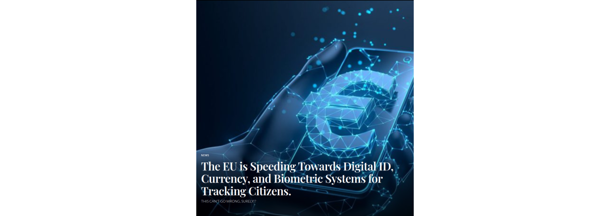 The EU is Speeding Towards Digital ID, Currency, and Biometric Systems for Tracking Citizens.
